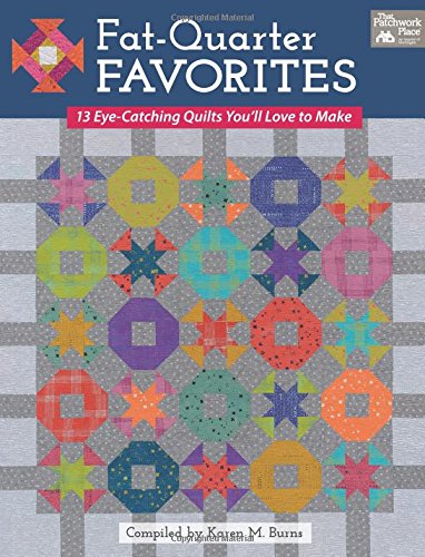 Fat-Quarter Favorites: 13 Eye-Catching Quilts You'll Love to Make