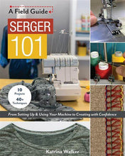 Load image into Gallery viewer, Serger 101 A Field Guide
