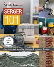 Load image into Gallery viewer, Serger 101 A Field Guide
