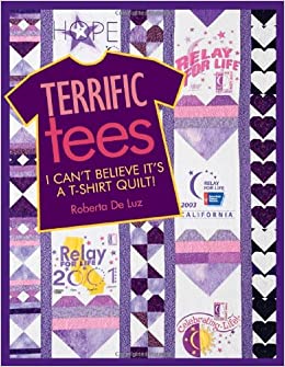 Terrific Tees: I Can't Believe It's a T-Shirt Quilt!