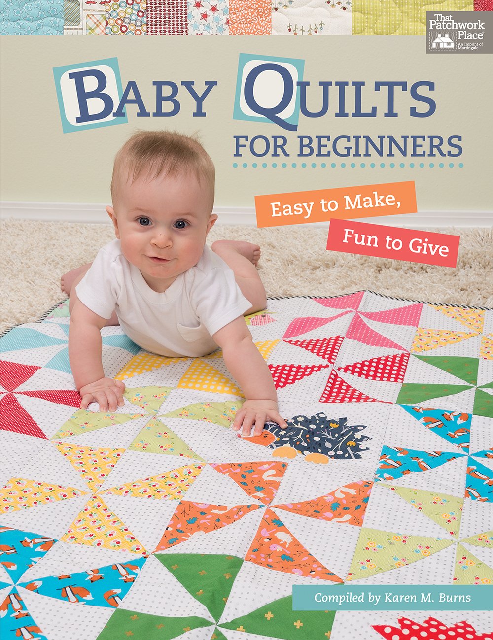 Baby Quilts for Beginners: Easy to Make, Fun to Give