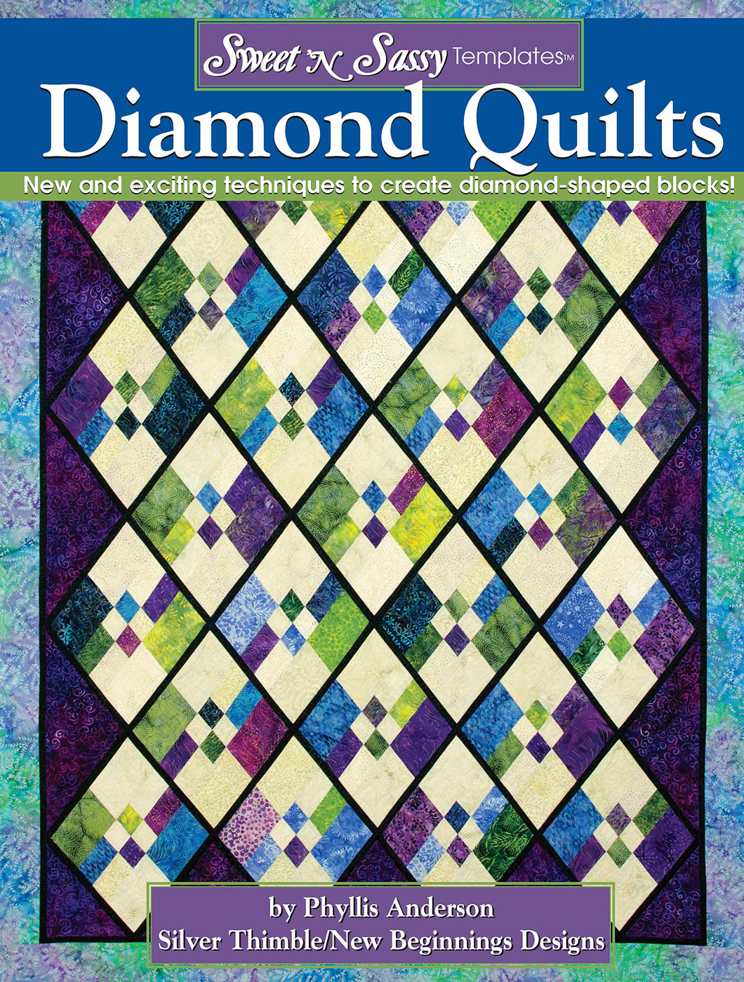 Sweet 'N Sassy Templates® Diamond Quilts: New and exciting techniques to create diamond-shaped blocks!